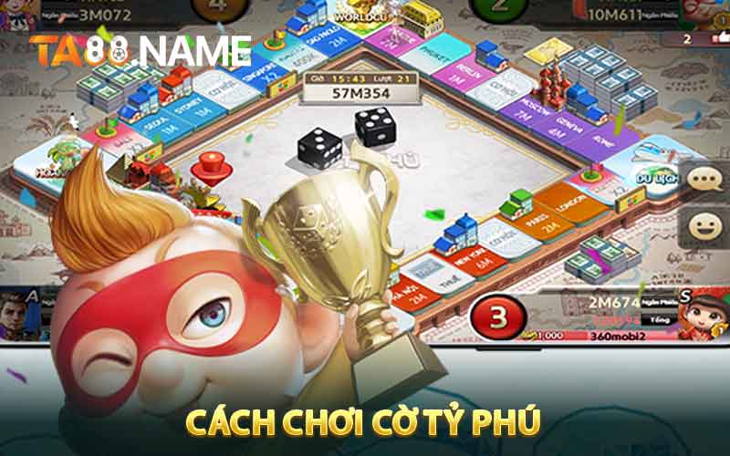 Cách Chơi Cờ Tỷ Phú TA88 - Bí Quyết Kiếm Tiền Dễ Dàng Mỗi Ngày