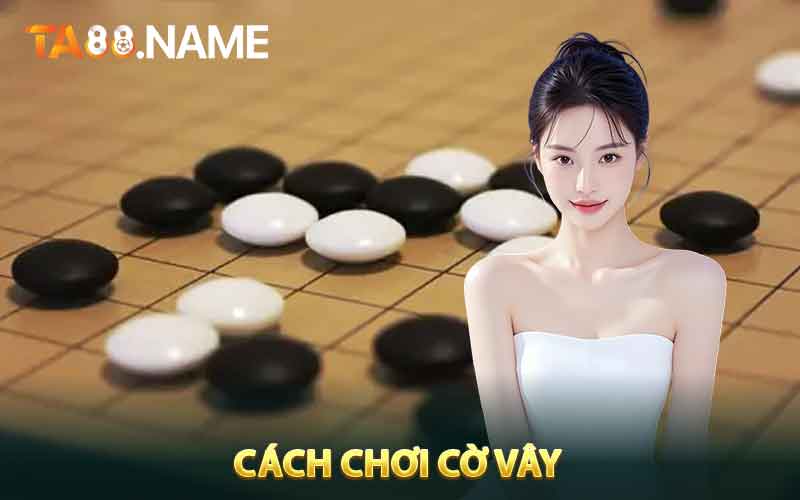 Hướng Dẫn Cách Chơi Cờ Vây Cơ Bản Dành ChoTừ Tân Thủ