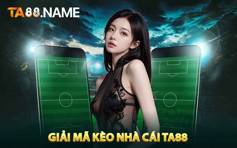 Giải Mã Kèo Nhà Cái TA88