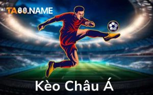 Kèo Châu Á - 3 Chiến Lược Vàng Dành Cho Người Chơi Tại TA88